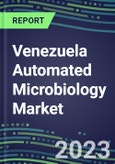 2023-2028 Venezuela Automated Microbiology Market - Growth Opportunities, 2023 Supplier Shares by Assay, Five-Year Segmentation Forecasts - Competitive Strategies and SWOT Analysis, Instrumentation Pipeline, Emerging Technologies, Market Barriers and Risks- Product Image
