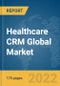 Healthcare CRM Global Market Report 2022: Ukraine-Russia War Impact - Product Thumbnail Image