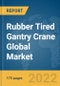 Rubber Tired Gantry Crane Global Market Report 2022: Ukraine-Russia War Impact - Product Image