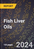 2024 Global Forecast for Fish Liver Oils (Cod, Etc.) (2025-2030 Outlook) - Manufacturing & Markets Report- Product Image