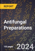 2023 Global Forecast For Antifungal Preparations (2023-2028 Outlook) - Manufacturing & Markets Report- Product Image