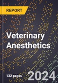 2024 Global Forecast for Veterinary Anesthetics (2025-2030 Outlook) - Manufacturing & Markets Report- Product Image
