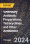 2024 Global Forecast for Veterinary Antibiotic Preparations, Tetracyclines, and Other Antibiotics (2025-2030 Outlook) - Manufacturing & Markets Report - Product Thumbnail Image