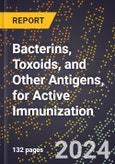 2024 Global Forecast for Bacterins, Toxoids, and Other Antigens, for Active Immunization (2025-2030 Outlook) - Manufacturing & Markets Report- Product Image