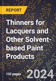 2023 Global Forecast For Thinners For Lacquers and Other Solvent-Based Paint Products (2023-2028 Outlook) - Manufacturing & Markets Report- Product Image