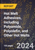 2024 Global Forecast for Hot Melt Adhesives, Including Polyamide, Polyolefin, and Other Hot Melts (2025-2030 Outlook) - Manufacturing & Markets Report- Product Image