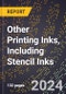 2024 Global Forecast for Other Printing Inks, Including Stencil Inks (2025-2030 Outlook) - Manufacturing & Markets Report - Product Image