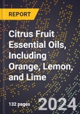 2024 Global Forecast for Citrus Fruit Essential Oils, Including Orange, Lemon, and Lime (2025-2030 Outlook) - Manufacturing & Markets Report- Product Image