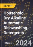 2024 Global Forecast for Household Dry Alkaline Automatic Dishwashing Detergents (2025-2030 Outlook) - Manufacturing & Markets Report- Product Image