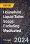 2024 Global Forecast for Household Liquid Toilet Soaps, Excluding Medicated (2025-2030 Outlook) - Manufacturing & Markets Report - Product Image