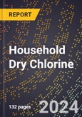 2024 Global Forecast for Household Dry Chlorine (Chlorinated Isocyanurates, Etc.) (2025-2030 Outlook) - Manufacturing & Markets Report- Product Image