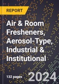 2024 Global Forecast for Air & Room Fresheners, Aerosol-Type, Industrial & Institutional (2025-2030 Outlook) - Manufacturing & Markets Report- Product Image