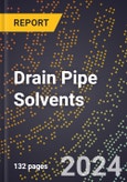 2024 Global Forecast for Drain Pipe Solvents (2025-2030 Outlook) - Manufacturing & Markets Report- Product Image