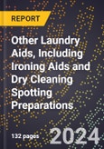 2023 Global Forecast For Other Laundry Aids, including Ironing Aids and Dry Cleaning Spotting Preparations (2023-2028 Outlook) - Manufacturing & Markets Report- Product Image