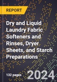 2024 Global Forecast for Dry and Liquid Laundry Fabric Softeners and Rinses, Dryer Sheets, and Starch Preparations (2025-2030 Outlook) - Manufacturing & Markets Report- Product Image