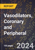 2024 Global Forecast for Vasodilators, Coronary and Peripheral (2025-2030 Outlook) - Manufacturing & Markets Report- Product Image