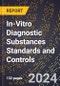 2024 Global Forecast for In-Vitro Diagnostic Substances Standards and Controls (2025-2030 Outlook) - Manufacturing & Markets Report - Product Image