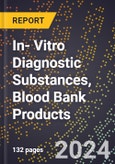 2024 Global Forecast for In- Vitro Diagnostic Substances, Blood Bank Products (2025-2030 Outlook) - Manufacturing & Markets Report- Product Image