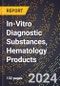 2024 Global Forecast for In-Vitro Diagnostic Substances, Hematology Products (2025-2030 Outlook) - Manufacturing & Markets Report - Product Image