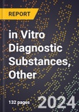 2024 Global Forecast for in Vitro Diagnostic Substances, Other (2025-2030 Outlook) - Manufacturing & Markets Report- Product Image