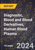 2024 Global Forecast for Diagnostic, Blood and Blood Derivatives, Human Blood Plasma (2025-2030 Outlook) - Manufacturing & Markets Report- Product Image