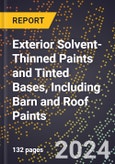 2024 Global Forecast for Exterior Solvent-Thinned Paints and Tinted Bases, Including Barn and Roof Paints (2025-2030 Outlook) - Manufacturing & Markets Report- Product Image
