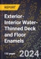 2024 Global Forecast for Exterior-Interior Water-Thinned Deck and Floor Enamels (2025-2030 Outlook) - Manufacturing & Markets Report - Product Image