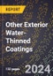 2024 Global Forecast for Other Exterior Water-Thinned Coatings (2025-2030 Outlook) - Manufacturing & Markets Report - Product Image