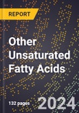 2024 Global Forecast for Other Unsaturated Fatty Acids (2025-2030 Outlook) - Manufacturing & Markets Report- Product Image