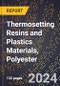 2024 Global Forecast for Thermosetting Resins and Plastics Materials, Polyester (2025-2030 Outlook) - Manufacturing & Markets Report - Product Thumbnail Image