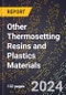 2023 Global Forecast For Other Thermosetting Resins and Plastics Materials (2023-2028 Outlook) - Manufacturing & Markets Report - Product Image