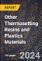 2024 Global Forecast for Other Thermosetting Resins and Plastics Materials (2025-2030 Outlook) - Manufacturing & Markets Report - Product Thumbnail Image