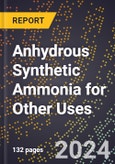 2024 Global Forecast for Anhydrous Synthetic Ammonia for Other Uses (2025-2030 Outlook) - Manufacturing & Markets Report- Product Image