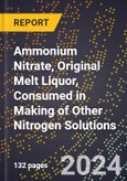 2023 Global Forecast For Ammonium Nitrate, Original Melt Liquor, Consumed In Making Of Other Nitrogen Solutions (Can17, An20, Ann) (2023-2028 Outlook) - Manufacturing & Markets Report- Product Image