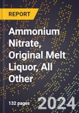 2024 Global Forecast for Ammonium Nitrate, Original Melt Liquor, All Other (High and Low Density Prill Granular and Grained, Liquor Sales) (2025-2030 Outlook) - Manufacturing & Markets Report- Product Image