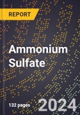 2024 Global Forecast for Ammonium Sulfate (Synthetic and Byproduct, Other Than Coke Oven) (2025-2030 Outlook) - Manufacturing & Markets Report- Product Image
