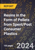 2024 Global Forecast for Resins in the Form of Pellets from Spent/Post Consumer Plastics (2025-2030 Outlook) - Manufacturing & Markets Report- Product Image