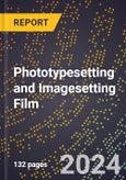 2024 Global Forecast for Phototypesetting and Imagesetting Film (2025-2030 Outlook) - Manufacturing & Markets Report- Product Image