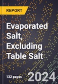 2024 Global Forecast for Evaporated Salt (Bulk, Pressed Blocks, and Packaged), Excluding Table Salt (2025-2030 Outlook) - Manufacturing & Markets Report- Product Image