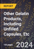 2024 Global Forecast for Other Gelatin Products, Including Unfilled Capsules, Etc. (2025-2030 Outlook) - Manufacturing & Markets Report- Product Image