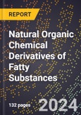 2024 Global Forecast for Natural Organic Chemical Derivatives of Fatty Substances (2025-2030 Outlook) - Manufacturing & Markets Report- Product Image