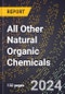 2024 Global Forecast for All Other Natural Organic Chemicals (2025-2030 Outlook) - Manufacturing & Markets Report - Product Image