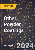 2024 Global Forecast for Other Powder Coatings (2025-2030 Outlook) - Manufacturing & Markets Report- Product Image