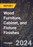 2024 Global Forecast for Wood Furniture, Cabinet, and Fixture Finishes (2025-2030 Outlook) - Manufacturing & Markets Report- Product Image