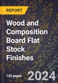 2024 Global Forecast for Wood and Composition Board Flat Stock Finishes (2025-2030 Outlook) - Manufacturing & Markets Report- Product Image