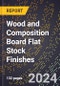 2024 Global Forecast for Wood and Composition Board Flat Stock Finishes (2025-2030 Outlook) - Manufacturing & Markets Report - Product Image