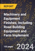 2024 Global Forecast for Machinery and Equipment Finishes, Including Road Building Equipment and Farm Implement (2025-2030 Outlook) - Manufacturing & Markets Report- Product Image