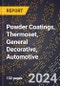 2024 Global Forecast for Powder Coatings, Thermoset, General Decorative, Automotive (2025-2030 Outlook) - Manufacturing & Markets Report - Product Image