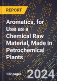 2024 Global Forecast for Aromatics (Benzene, Toluene, Xylene, Etc.), for Use as a Chemical Raw Material, Made in Petrochemical Plants (2025-2030 Outlook) - Manufacturing & Markets Report- Product Image