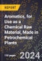 2023 Global Forecast For Aromatics (Benzene, Toluene, Xylene, Etc.), For Use As A Chemical Raw Material, Made In Petrochemical Plants (2023-2028 Outlook) - Manufacturing & Markets Report - Product Image